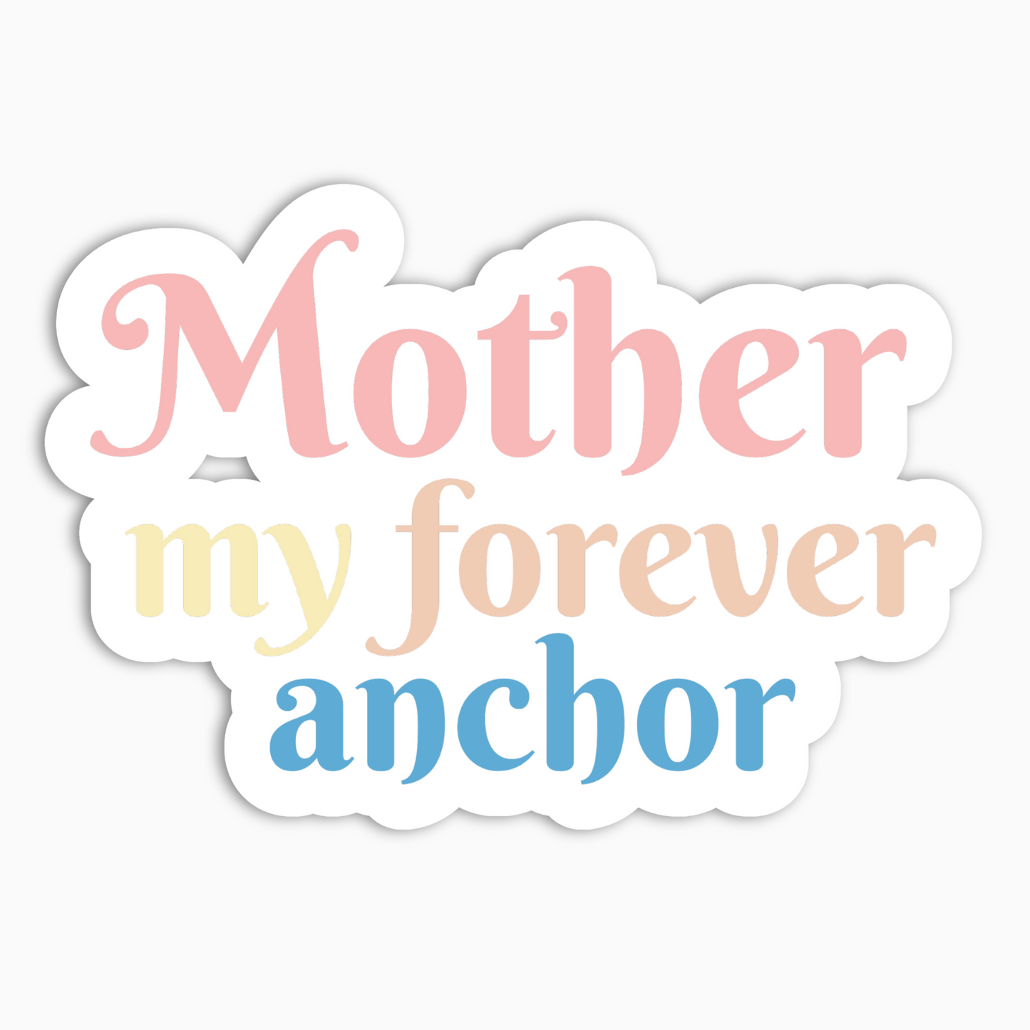 Mother my forever anchor Vinyl Sticker