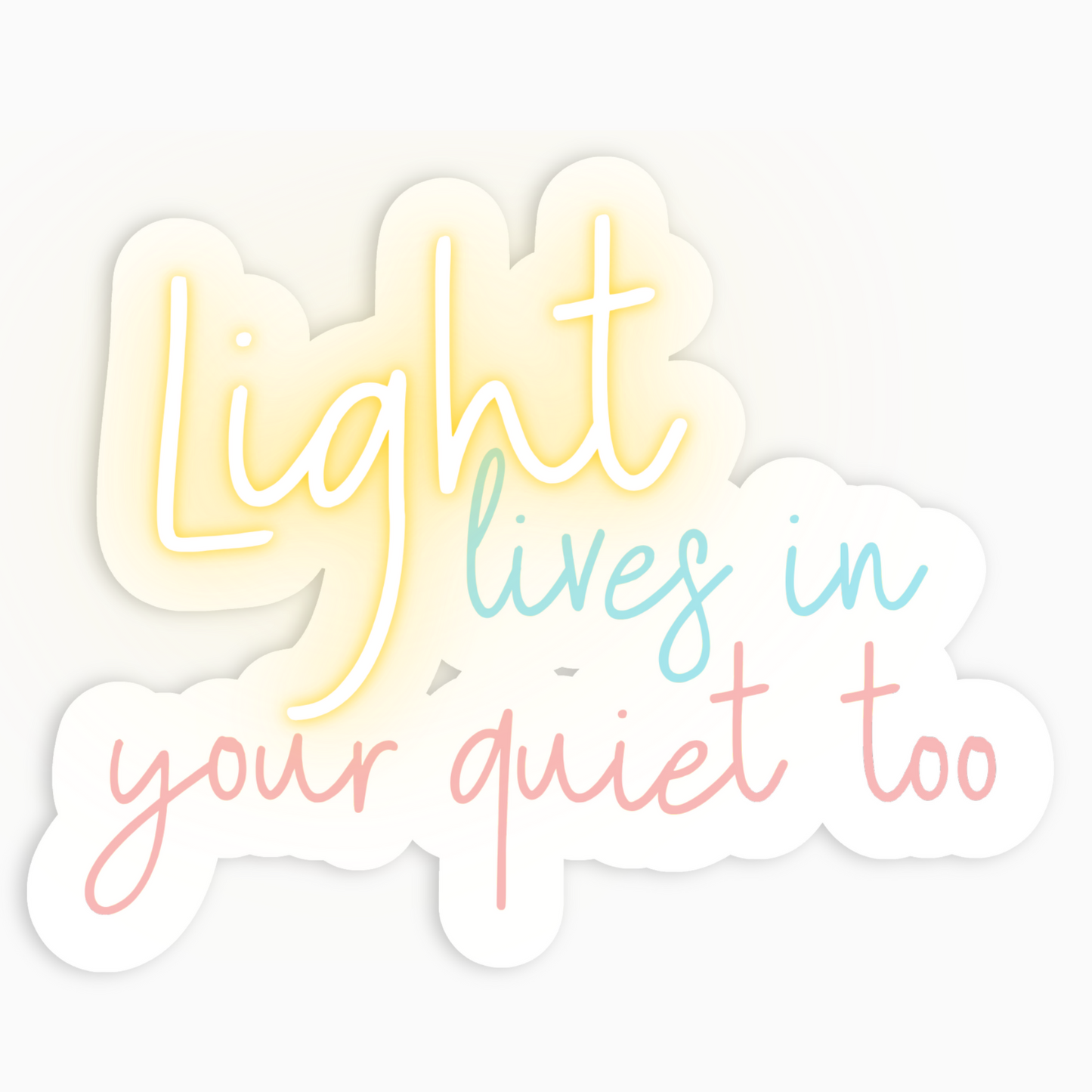Light lives in your quiet too Vinyl Sticker